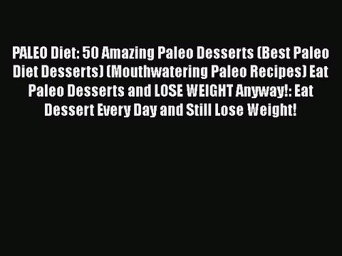 Download PALEO Diet: 50 Amazing Paleo Desserts (Best Paleo Diet Desserts) (Mouthwatering Paleo