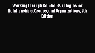Download Working through Conflict: Strategies for Relationships Groups and Organizations 7th