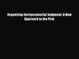 Download Organizing Entrepreneurial Judgment: A New Approach to the Firm Ebook Free
