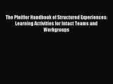 Read The Pfeiffer Handbook of Structured Experiences: Learning Activities for Intact Teams