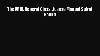 Read The ARRL General Class License Manual Spiral Bound Ebook Free