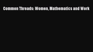 Read Common Threads: Women Mathematics and Work Ebook Free