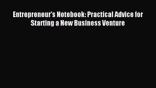 Read Entrepreneur's Notebook: Practical Advice for Starting a New Business Venture Ebook Free