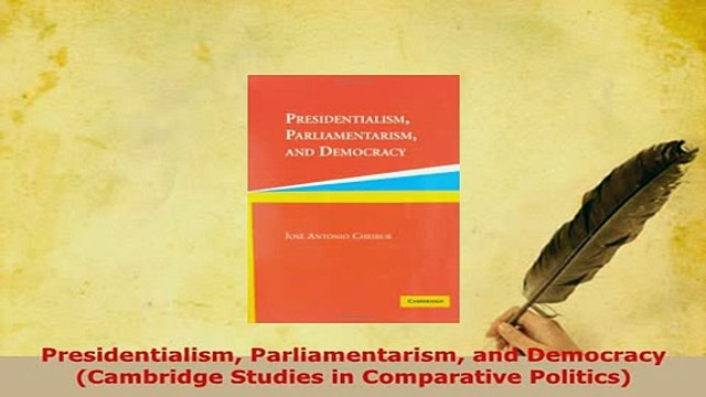 PDF Presidentialism Parliamentarism and Democracy Cambridge Studies in Comparative Politics Download Full Ebook