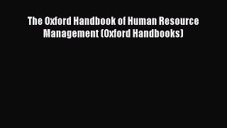 Read The Oxford Handbook of Human Resource Management (Oxford Handbooks) Ebook Free