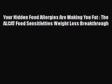 [Read book] Your Hidden Food Allergies Are Making You Fat : The ALCAT Food Sensitivities Weight