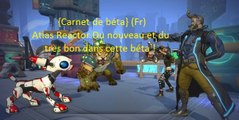 {Carnet de béta} (Fr) Atlas Reactor Du nouveau et du très bon dans cette béta !