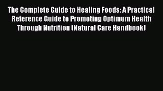 [Read book] The Complete Guide to Healing Foods: A Practical Reference Guide to Promoting Optimum