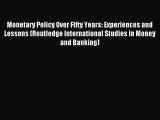 Read Monetary Policy Over Fifty Years: Experiences and Lessons (Routledge International Studies