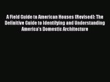 Download A Field Guide to American Houses (Revised): The Definitive Guide to Identifying and