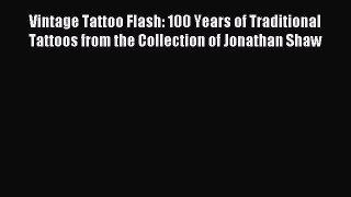 Read Vintage Tattoo Flash: 100 Years of Traditional Tattoos from the Collection of Jonathan