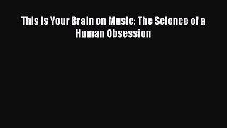 Read This Is Your Brain on Music: The Science of a Human Obsession Ebook Free