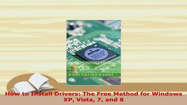 PDF How to Install Drivers The Free Method for Windows XP Vista 7 and 8 Read Online