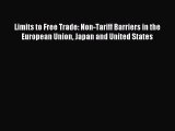 Read Limits to Free Trade: Non-Tariff Barriers in the European Union Japan and United States