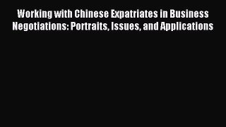 Read Working with Chinese Expatriates in Business Negotiations: Portraits Issues and Applications