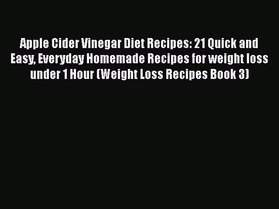 Download Apple Cider Vinegar Diet Recipes: 21 Quick and Easy Everyday Homemade Recipes for