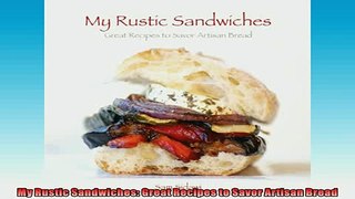 EBOOK ONLINE  My Rustic Sandwiches Great Recipes to Savor Artisan Bread  BOOK ONLINE