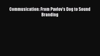 Download Commusication: From Pavlov's Dog to Sound Branding PDF Online
