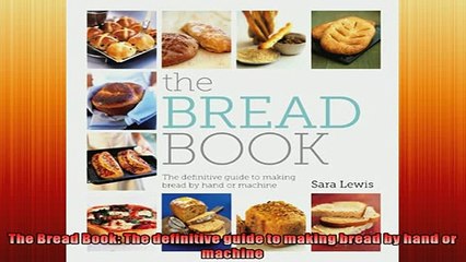 READ book  The Bread Book The definitive guide to making bread by hand or machine  FREE BOOOK ONLINE