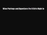 PDF Wine Pairings and Appetizers For A Girls Night In Free Books