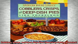 Free PDF Downlaod  Cobblers Crisps and DeepDish Pies American Baking Classics READ ONLINE