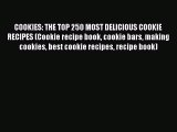 Download COOKIES: THE TOP 250 MOST DELICIOUS COOKIE RECIPES (Cookie recipe book cookie bars