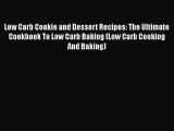 PDF Low Carb Cookie and Dessert Recipes: The Ultimate Cookbook To Low Carb Baking (Low Carb