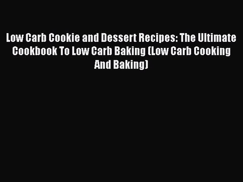 PDF Low Carb Cookie and Dessert Recipes: The Ultimate Cookbook To Low Carb Baking (Low Carb