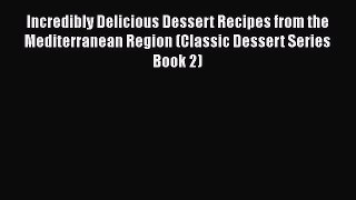 PDF Incredibly Delicious Dessert Recipes from the Mediterranean Region (Classic Dessert Series