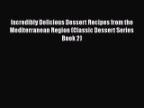 PDF Incredibly Delicious Dessert Recipes from the Mediterranean Region (Classic Dessert Series