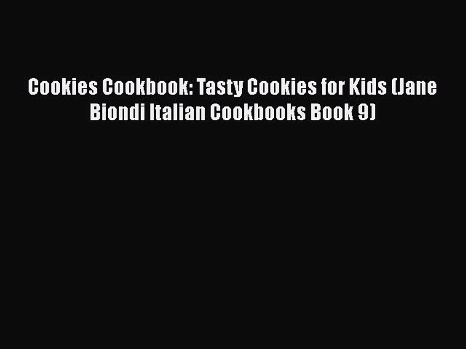 PDF Cookies Cookbook: Tasty Cookies for Kids (Jane Biondi Italian Cookbooks Book 9) Free Books