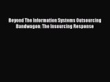 Read Beyond The Information Systems Outsourcing Bandwagon: The Insourcing Response Ebook Free