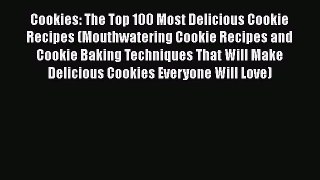 Download Cookies: The Top 100 Most Delicious Cookie Recipes (Mouthwatering Cookie Recipes and