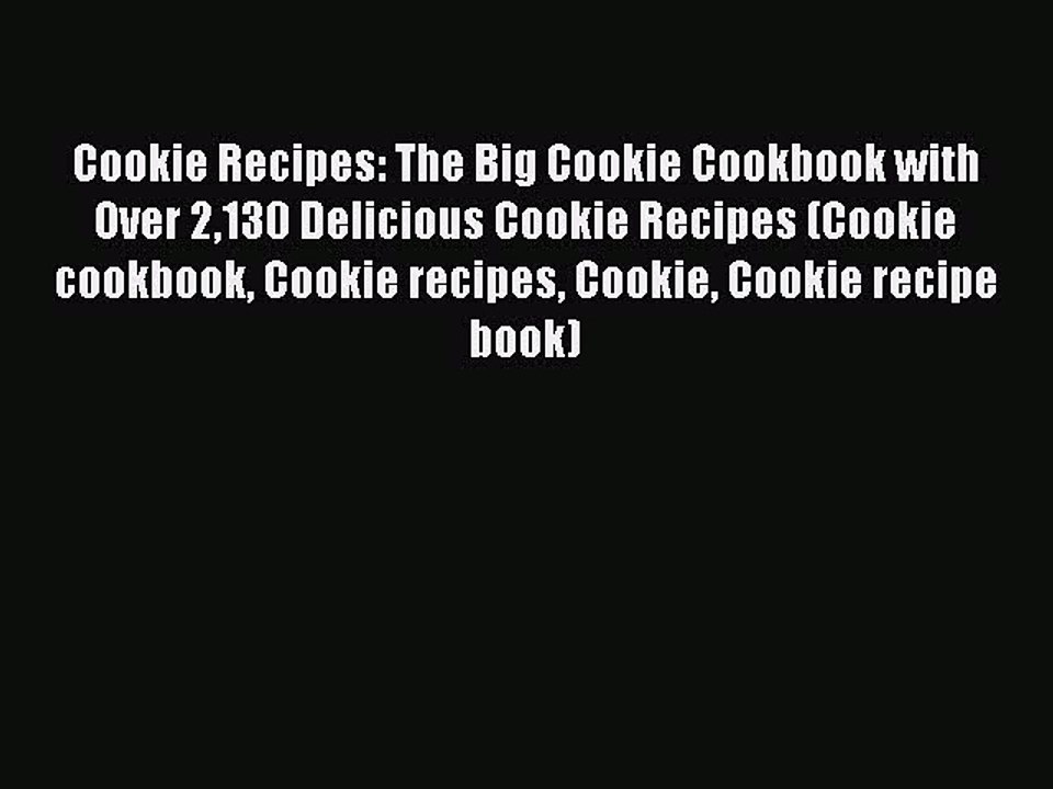 PDF Cookie Recipes: The Big Cookie Cookbook with Over 2130 Delicious Cookie Recipes (Cookie