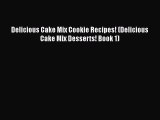 PDF Delicious Cake Mix Cookie Recipes! (Delicious Cake Mix Desserts! Book 1)  EBook