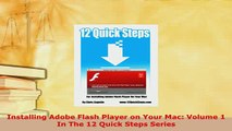 Download  Installing Adobe Flash Player on Your Mac Volume 1 In The 12 Quick Steps Series  Read Online