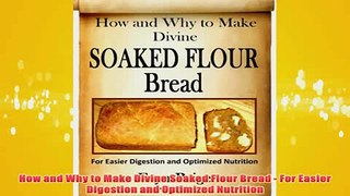 Free   How and Why to Make Divine Soaked Flour Bread  For Easier Digestion and Optimized Read Download