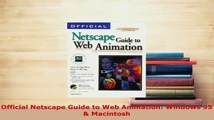 PDF  Official Netscape Guide to Web Animation Windows 95  Macintosh  EBook