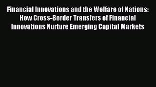 Read Financial Innovations and the Welfare of Nations: How Cross-Border Transfers of Financial