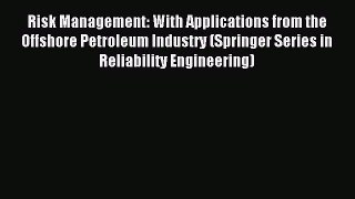 Read Risk Management: With Applications from the Offshore Petroleum Industry (Springer Series