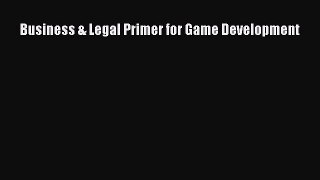 Download Business & Legal Primer for Game Development PDF Online