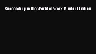 Read Succeeding in the World of Work Student Edition Ebook Online