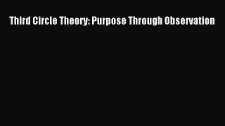 Read Third Circle Theory: Purpose Through Observation Ebook Free
