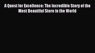 Read A Quest for Excellence: The Incredible Story of the Most Beautiful Store in the World
