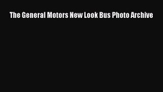 Read The General Motors New Look Bus Photo Archive Ebook Free
