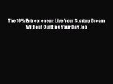 Download The 10% Entrepreneur: Live Your Startup Dream Without Quitting Your Day Job Ebook