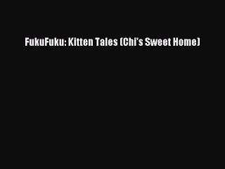 PDF FukuFuku: Kitten Tales (Chi's Sweet Home) Free Books