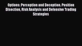 Download Options: Perception and Deception. Position Disection Risk Analysis and Defensive