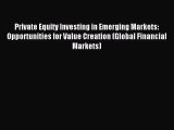 Read Private Equity Investing in Emerging Markets: Opportunities for Value Creation (Global