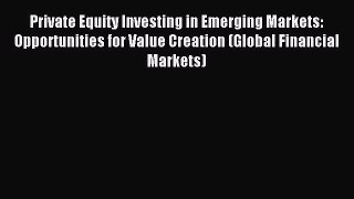 Read Private Equity Investing in Emerging Markets: Opportunities for Value Creation (Global